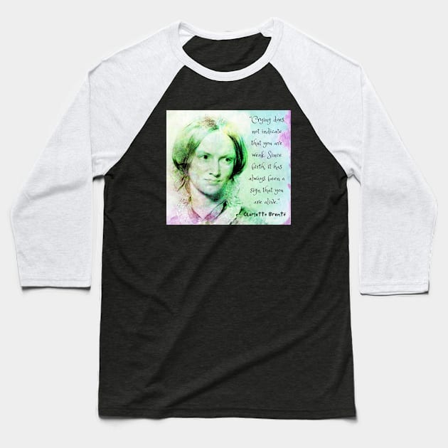 Charlotte Brontë portrait and quote: Crying does not indicate that you are weak.... Baseball T-Shirt by artbleed